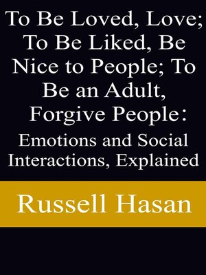 cover image of To Be Loved, Love; to Be Liked, Be Nice to People; to Be an Adult, Forgive People